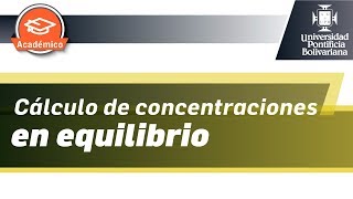 Cómo hacer el cálculo de concentraciones en equilibrio - UPB Académico - Química