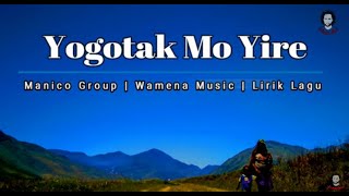 Sedih! Lagu Wamena | Yogotak Mo Yire - [ Manico Group ] Lirik Mp4 2019 | Owita Opa