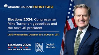 Elections 2024: Congressman Mike Turner on geopolitics and the next US president