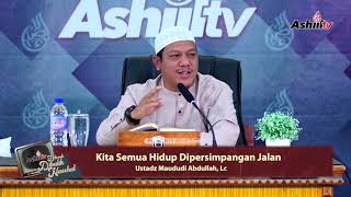 Kita Semua Hidup Dipersimpangan Jalan - Ustadz Maududi Abdullah,Lc