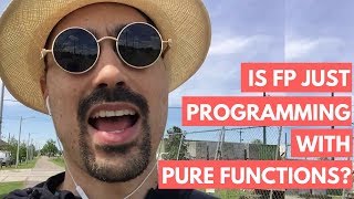 Is FP just programming with pure functions?