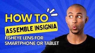 How to Assemble Insignia Fisheye Lens for Smartphone or Tablet