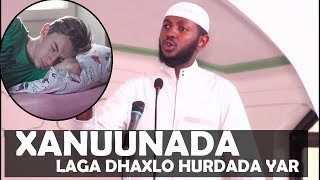 XANUUNADA LAGA DHAXLO  HURDO YARIDA || Sh Maxamed Sh Cabdiweli