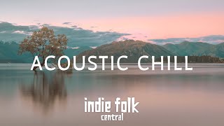 Acoustic Chill • A Soft Indie Folk Playlist, Vol 2 (50 tracks/3 hours) Calm & So