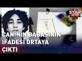 Caninin Babasının İfadesi Ortaya Çıktı