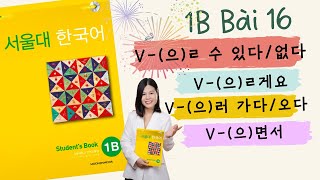 [1B] FULL Bài 16: Ngữ pháp (으)ㄹ 수 있다/없다, -(으)게요, -(으)러 가다/오다/, -(으)면서| Giáo trình Seoul 1B | Park HA