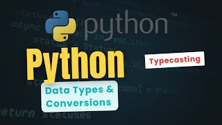 Python Data Types and Conversions | Typecasting