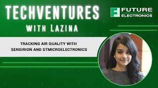 TechVentures with Lazina: Ep 25 Tracking Air Quality with Sensirion and STMicroelectronics