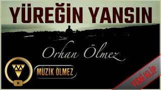 Orhan Ölmez - Yüreğin Yansın (Official Video Klip)