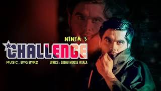Challenge (FULL SONG) - Ninja FT. Sidhu Moose Wala | Byg Byrd | Brand New Punjabi Songs 2018