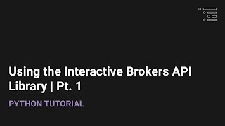 Using the Interactive Brokers Python API Library Pt. 1