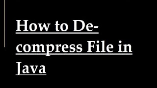 How to decompress File in Java