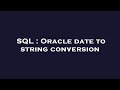 SQL : Oracle date to string conversion
