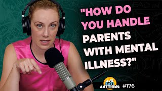 "How do you handle parents with mental illness?"