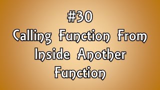 #30: Calling Function From Inside Another Function