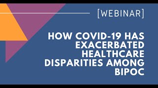 WEBINAR: How COVID-19 Has Exacerbated Healthcare Disparities Among BIPOC