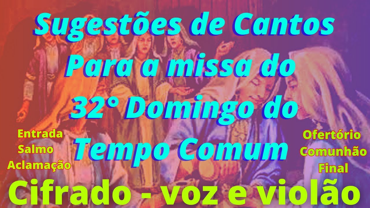 SUGESTÕES DE CANTOS PARA MISSA DO 32° DOMINGO DO TEMPO COMUM - 12/11 ...