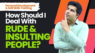 Best Ways To Deal With Rude & Insulting People | Personal Development Skills Training - Skillopedia