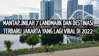 BANYAK PERUBAHAN, INILAH LANDMARK DAN ICON  ICON BARU JAKARTA 2022 YANG LAGI HITS