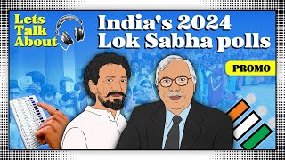 Let’s Talk About: Inside India’s 2024 Lok Sabha elections | Promo