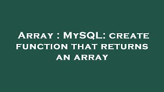 Array : MySQL: create function that returns an array