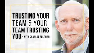 E234 - Trusting Your Team & Your Team Trusting You With Charles Feltman