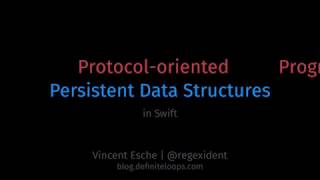 Vincent Esche: Protocol-oriented Persistent Data Structures