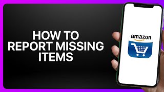 How To Report Missing Items In Amazon Shopping App ! Tutorial