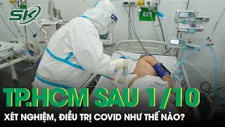 Từ 1/10: TP.HCM Nới Lỏng Giãn Cách, Điều Trị Covid 19 Như Thế Nào? | SKĐS