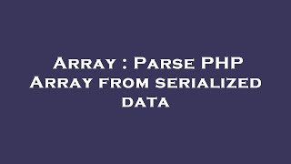 Array : Parse PHP Array from serialized data