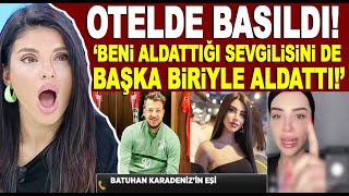 Otel odasında hangi Tiktok fenomeniyle basıldı? Batuhan Karadeniz'in eşi gerçekleri anlattı!