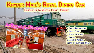 Khyber Mail's Royal Dining Car | Trying Yummiest Food | Lahore to Multan Journey