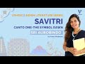 Savitri - Canto One-The Symbol Dawn by Sri Aurobindo - NET SET | Indian Literature | Heena Wadhwani