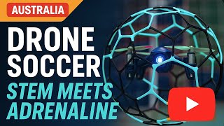 What Is Drone Soccer? | Australia’s STEM-Powered Sport Takes Flight