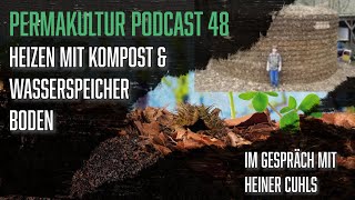 Heizen mit Kompost (Biomeiler) und Dauerhumus herstellen / Permakultur-Podcast 48 / Mit Heiner Cuhls