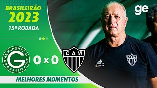 GOIÁS 0 X 0 ATLÉTICO-MG | MELHORES MOMENTOS | 15ª RODADA BRASILEIRÃO 2023 | ge.globo