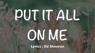 Put It All On Me - Ed Sheeran (Lyrics)