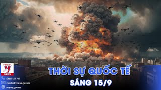 Thời sự Quốc tế sáng 15/9. UAV Nga oach tạc thủ đô Kiev; lính Ukraine khốn đốn trên các mặt trận