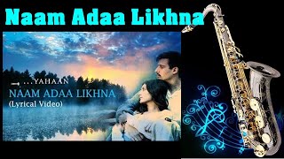 #567:Naam Adaa Likhna -Saxophone Cover | Yahaan| Shreya Ghoshal- Shaan