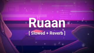 Ruaan (Slowed and Reverb) | Arijit Singh | Lofi |#ruaan #slowedandreverb #arijitsingh #ruaansong