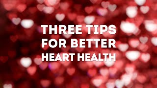 Three tips for better heart health