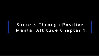 Success Through Positive Mental Attitude Chapter 1