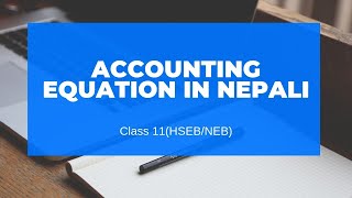 Accounting Equation in Nepali || Grade 11 || Accountancy(HSEB/NEB)