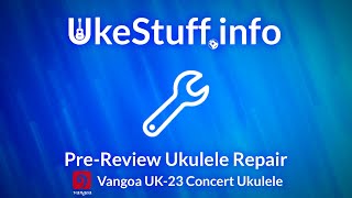 Pre-Review Ukulele Repairs: Vangoa UK-23