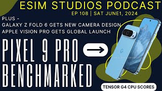 eSIM STUDIOS Podcast Ep 108 | Google Pixel 9 Pro Tensor G4 Gets Benchmarked AnTuTu GeekBench 6