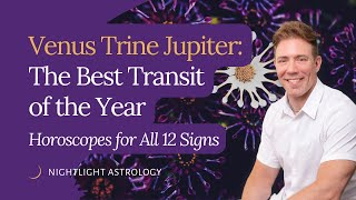 Venus Trine Jupiter: The Best Transit of the Year – Horoscopes for All 12 Signs