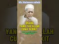 Orang yang tau allah cuma sedikit!! Kh. Maimoen zubair. @Sentrasantri