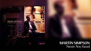 Martin Simpson - Never Any Good [Official Audio]