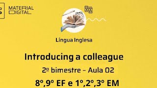 INGLÊS 8º,9º e 1º,2º,3º EM - 2 BIMESTRE AULA 02 Introducing a colleague - Educational First