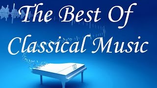 The Best Of Classical Music - Mozart, Beethoven,Tchaikovsky, Vivaldi...Classical Music Mix